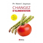 Changez d'alimentation - Pr Henri Joyeux