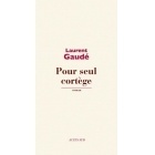 Pour Seul Cortège - Laurent Gaudé - Actes Sud Editions