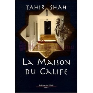 La Maison Du Calif - Tahir Shah - Editions de Fallois
