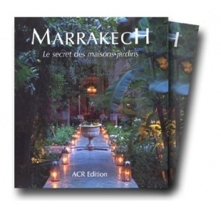 Marrakech : Le Secret Des Maisons Jardins - Quentin Wilbaux - ACR